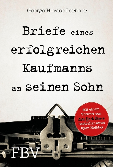 Briefe eines erfolgreichen Kaufmanns an seinen Sohn - George Horace Lorimer, Ryan Holiday