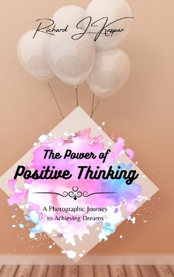 The Power of Positive Thinking - Richard J Kaspar