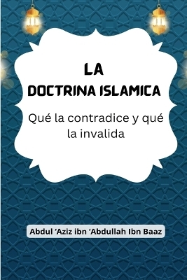 La Doctrina Isl�mica (Qu� la contradice y qu� la invalida) - 'Abdul 'Aziz Ibn Abdullah Ibn Baaz
