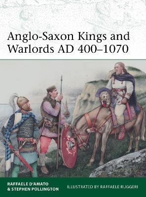 Anglo-Saxon Kings and Warlords AD 400–1070 - Dr Raffaele D’Amato, Stephen Pollington