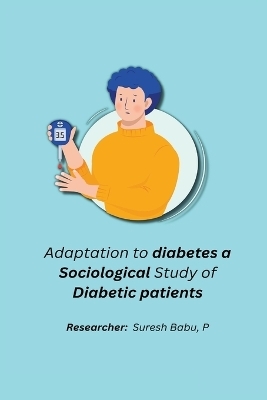 Adaptation to diabetes a sociological study of diabetic patients - Suresh Babu P