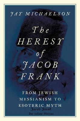 The Heresy of Jacob Frank - Jay Michaelson