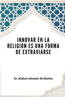 Innovar en la religi�n es una forma de extraviarse - Dr Abdurrahmaan Al-Sheha