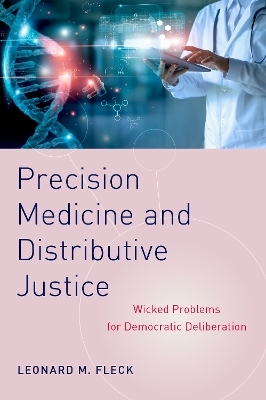 Precision Medicine and Distributive Justice - Leonard M. Fleck