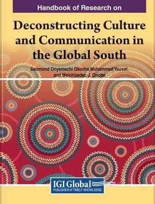 Handbook of Research on Deconstructing Culture and Communication in the Global South - 