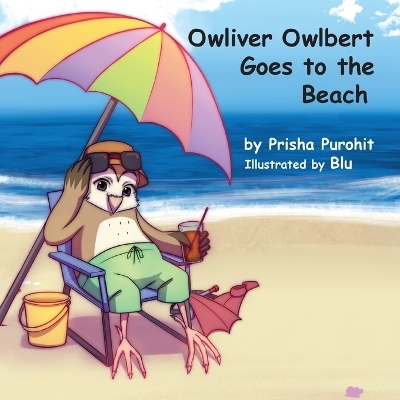 Owliver Owlbert Goes to the Beach - Prisha Pruohit