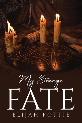 My Strange Fate -  Elijah Pottie