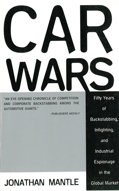 Car Wars: Fifty Years of Backstabbing, Infighting, And Industrial Espionage in the Global Market -  Mantle Jonathan