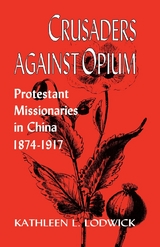 Crusaders Against Opium - Kathleen L. Lodwick
