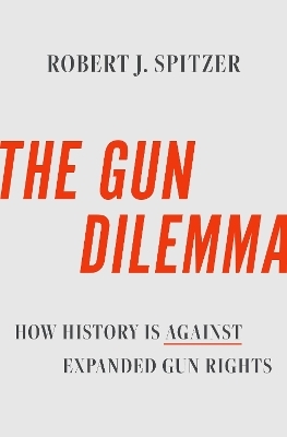 The Gun Dilemma - Robert J. Spitzer