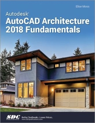 Autodesk AutoCAD Architecture 2018 Fundamentals - Elise Moss