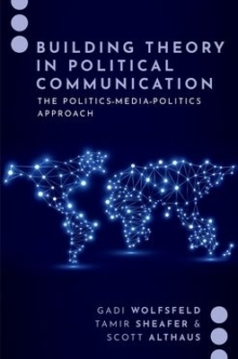 Building Theory in Political Communication - Gadi Wolfsfeld, Tamir Sheafer, Scott Althaus