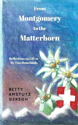 From Montgomery to the Matterhorn - Betty Amstutz Gerson