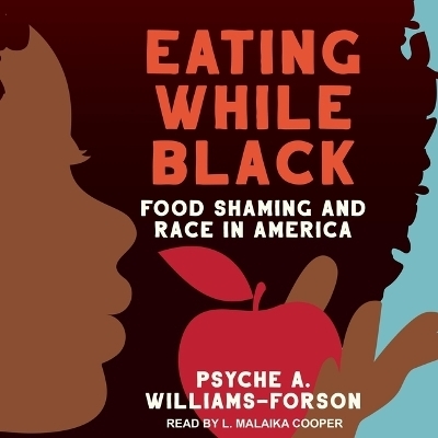 Eating While Black - Psyche A Williams-Forson