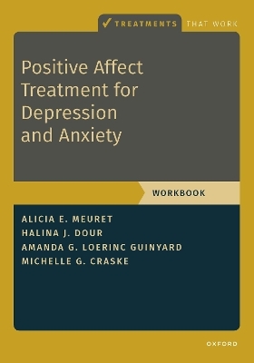 Positive Affect Treatment for Depression and Anxiety - Alicia E. Meuret, Halina Dour, Amanda Loerinc Guinyard, Michelle G. Craske