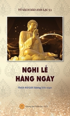 NGHI L&#7876; HÀNG NGÀY (c&#7849;m nang nghi l&#7877; g&#7891;m 50 bài kinh b&#7857;ng ti&#7871;ng Vi&#7879;t) -  Thích N&  #7919;  Gi&  #7899;  i H&  #432;  &  #417;  ng