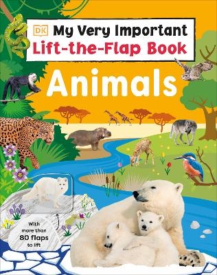 My Very Important Lift-the-Flap Book: Animals -  Dk