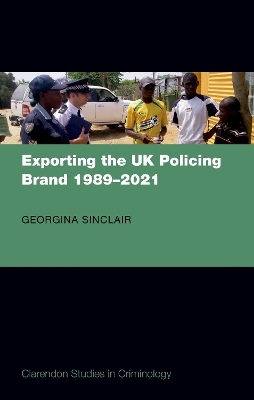 Exporting the UK Policing Brand 1989-2021 - Georgina Sinclair