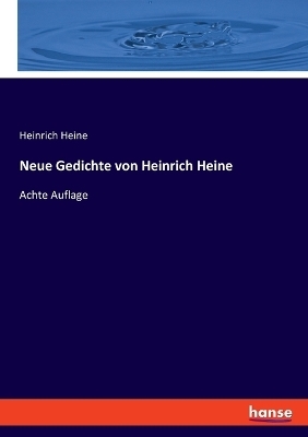 Neue Gedichte von Heinrich Heine - Heinrich Heine