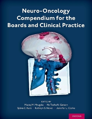 Neuro-Oncology Compendium for the Boards and Clinical Practice - Maciej M. Mrugala, Na Tosha Gatson, Jennifer L. Clarke, Sylvia C. Kurz, Kathryn S. Nevel