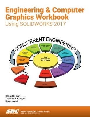 Engineering & Computer Graphics Workbook Using SOLIDWORKS 2017 - Ronald Barr, Davor Juricic, Thomas Krueger