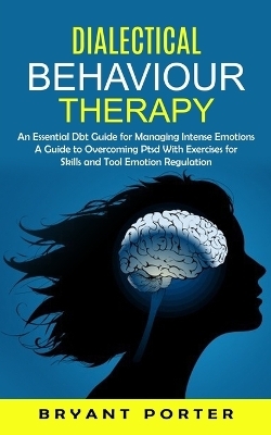 Dialectical Behaviour Therapy - Bryant Porter