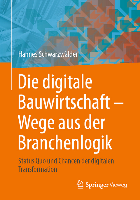 Die digitale Bauwirtschaft - Wege aus der Branchenlogik - Hannes Schwarzwälder