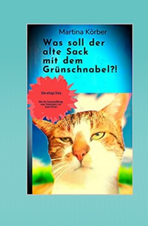 Was soll der alte Sack mit dem Grünschnabel?! - Martina Körber