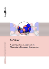 A Computational Approach to Magnesium Corrosion Engineering - Tim Würger