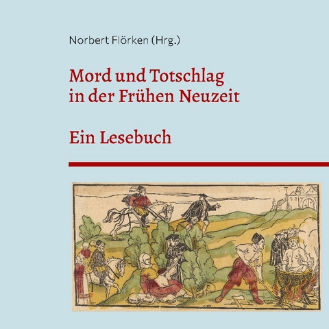 Mord und Totschlag in der Frühen Neuzeit - 