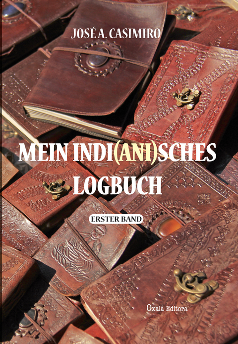 Mein Indi(ani)sches LogbUch - I Band - José A. Casimiro