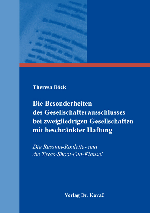 Die Besonderheiten des Gesellschafterausschlusses bei zweigliedrigen Gesellschaften mit beschränkter Haftung - Theresa Böck