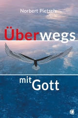 Überwegs mit Gott - Norbert Pietsch