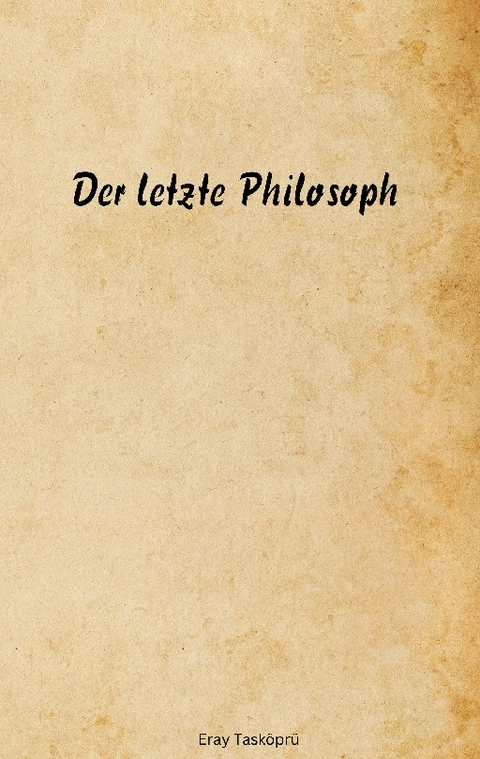 Der letzte Philosoph - Eray Tasköprü