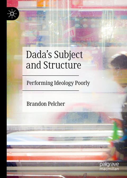 Dada's Subject and Structure - Brandon Pelcher