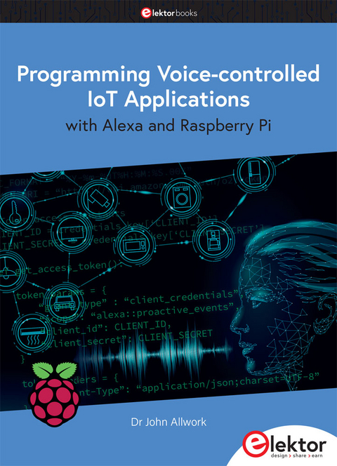 Programming Voice-controlled IoT Applications with Alexa and Raspberry Pi - John Allwork