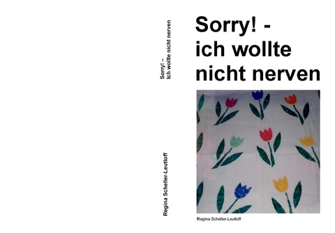 Sorry! - ich wollte nicht nerven - Regina Scheller-Leutloff