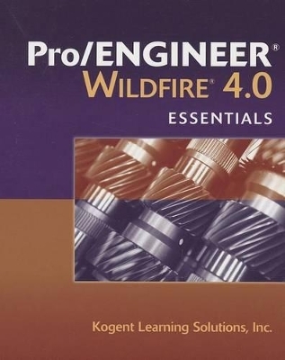 Pro/ENGINEER  Wildfire 4.0 Essentials - Inc. Kogent Learning Solutions