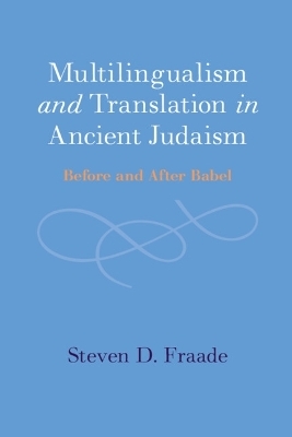 Multilingualism and Translation in Ancient Judaism - Steven D. Fraade