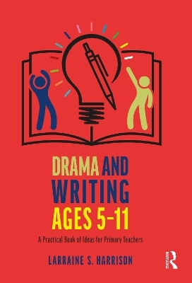 Drama and Writing Ages 5-11 - Larraine S. Harrison