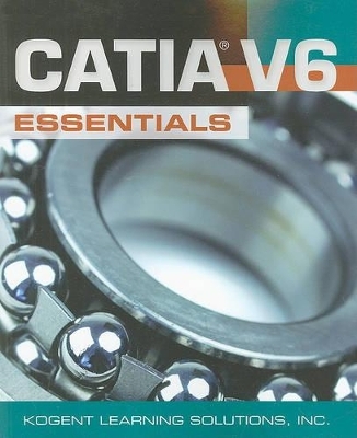 CATIA® V6 Essentials - Inc. Kogent Learning Solutions