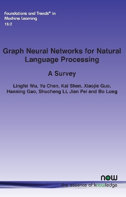 Graph Neural Networks for Natural Language Processing - Lingfei Wu, Yu Chen, Kai Shen, Xiaojie Guo, Hanning Gao