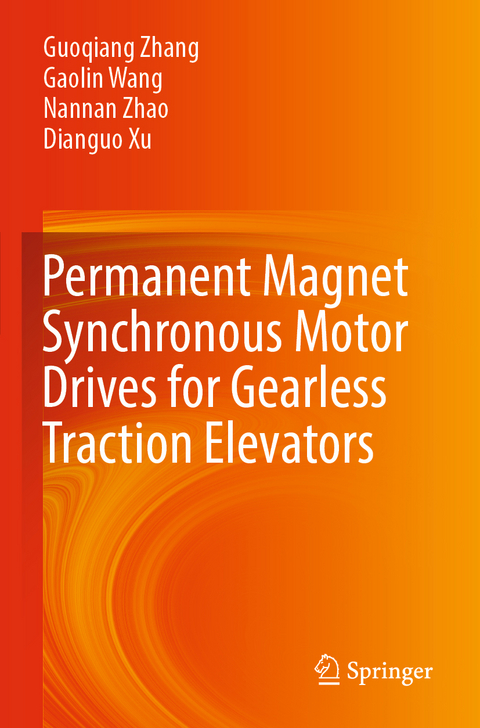 Permanent Magnet Synchronous Motor Drives for Gearless Traction Elevators - Guoqiang Zhang, Gaolin Wang, Nannan Zhao, Dianguo Xu