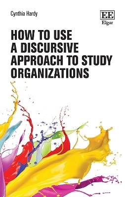 How to Use a Discursive Approach to Study Organizations - Cynthia Hardy