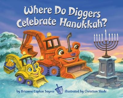 Where Do Diggers Celebrate Hanukkah? - Brianna Caplan Sayres, Christian Slade
