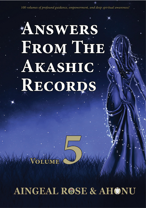 Answers From The Akashic Records Vol 5 - Aingeal Rose O'Grady,  Ahonu