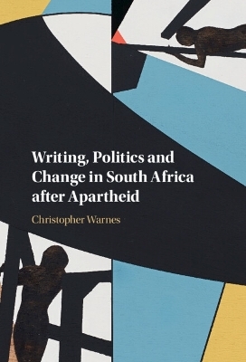 Writing, Politics and Change in South Africa after Apartheid - Christopher Warnes