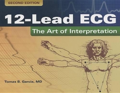 12-Lead ECG: The Art Of Interpretation - Tomas B. Garcia