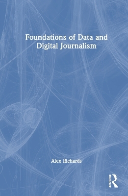 Foundations of Data and Digital Journalism - Alex Richards