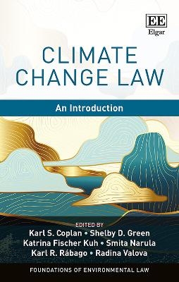 Climate Change Law - Karl S. Coplan, Shelby D. Green, Katrina Fischer Kuh, Smita Narula, Karl R. Rábago
